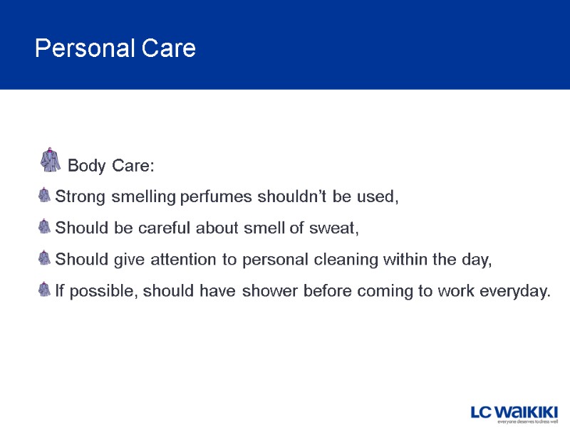 Personal Care Body Care: Strong smelling perfumes shouldn’t be used,  Should be careful